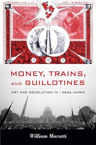 9780822349655: Money, Trains, and Guillotines: Art and Revolution in 1960s Japan (Asia-Pacific: Culture, Politics, and Society)