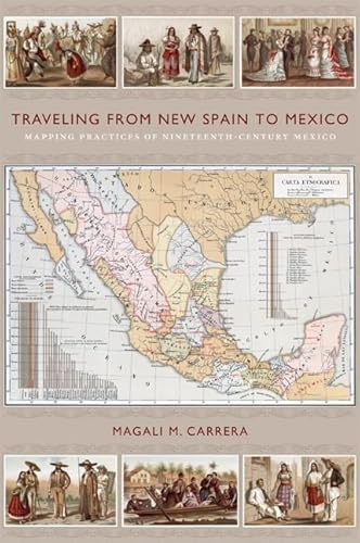 9780822349761: Traveling from New Spain to Mexico: Mapping Practices of Nineteenth-Century Mexico