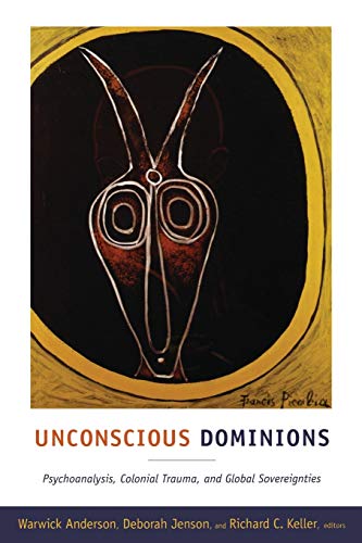 Stock image for Unconscious Dominions: Psychoanalysis, Colonial Trauma, and Global Sovereignties for sale by Midtown Scholar Bookstore