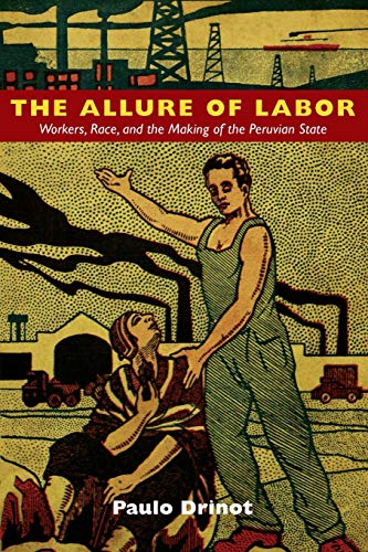 Stock image for The Allure of Labor: Workers, Race, and the Making of the Peruvian State for sale by Doss-Haus Books