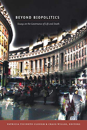 Beyond Biopolitics: Essays on the Governance of Life and Death