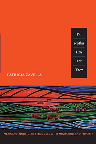 I'm Neither Here nor There: Mexicans' Quotidian Struggles with Migration and Poverty (9780822350354) by Zavella, Patricia