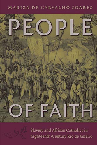 Beispielbild fr People of Faith : Slavery and African Catholics in Eighteenth-Century Rio de Janeiro zum Verkauf von Better World Books: West