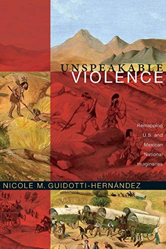 Beispielbild fr Unspeakable Violence: Remapping U.S. and Mexican National Imaginaries (Latin America Otherwise) zum Verkauf von -OnTimeBooks-
