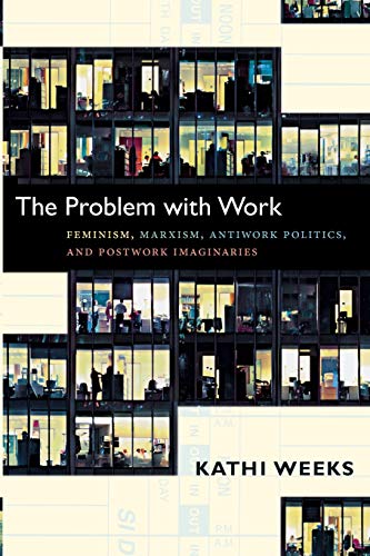 Beispielbild fr The Problem with Work: Feminism, Marxism, Antiwork Politics, and Postwork Imaginaries (John Hope Franklin Center Books) zum Verkauf von medimops