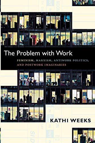 9780822351122: The Problem with Work: Feminism, Marxism, Antiwork Politics, and Postwork Imaginaries (A John Hope Franklin Center Book)