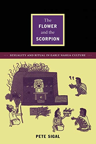 9780822351511: The Flower and the Scorpion: Sexuality and Ritual in Early Nahua Culture (Latin America Otherwise)