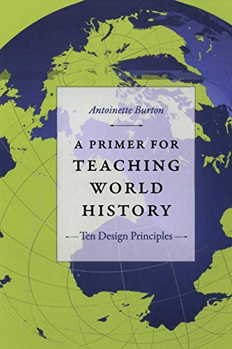 Imagen de archivo de A Primer for Teaching World History: Ten Design Principles (Design Principles for Teaching History) a la venta por Textbooks_Source