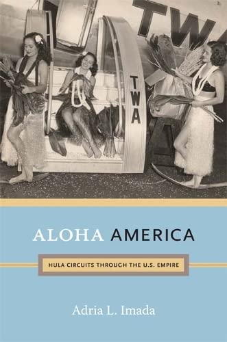 Imagen de archivo de Aloha America: Hula Circuits through the U.S. Empire a la venta por Midtown Scholar Bookstore