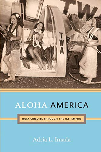Imagen de archivo de Aloha America: Hula Circuits through the U.S. Empire a la venta por BooksRun