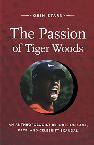 Stock image for The Passion of Tiger Woods: An Anthropologist Reports on Golf, Race, and Celebrity Scandal (a John Hope Franklin Center Book) for sale by Phatpocket Limited
