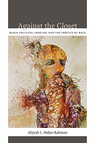 9780822352419: Against the Closet: Black Political Longing and the Erotics of Race