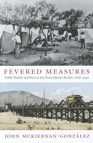 Stock image for Fevered Measures: Public Health and Race at the Texas-Mexico Border, 1848 "1942 for sale by GoldenWavesOfBooks