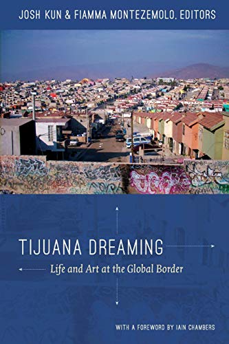 Beispielbild fr Tijuana Dreaming: Life and Art at the Global Border zum Verkauf von Books From California