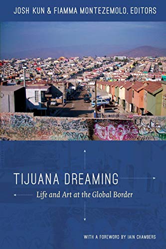 Stock image for Tijuana Dreaming: Life and Art at the Global Border for sale by ANARTIST