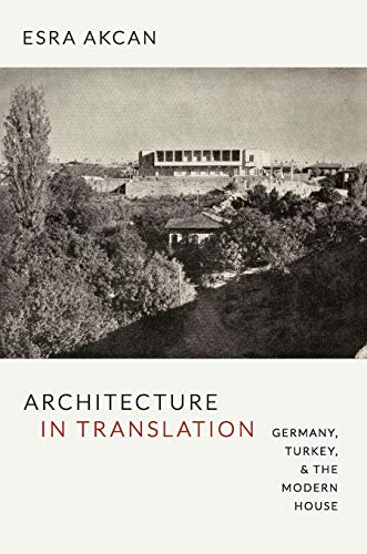 Beispielbild fr Architecture in Translation: Germany, Turkey, and the Modern House zum Verkauf von Books Unplugged