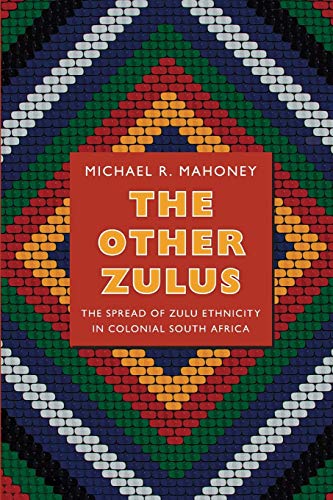 Stock image for The Other Zulus: The Spread of Zulu Ethnicity in Colonial South Africa (Politics, History, and Culture) for sale by Midtown Scholar Bookstore