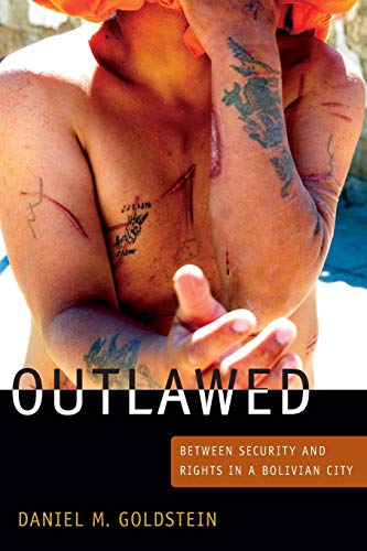 Stock image for Outlawed: Between Security and Rights in a Bolivian City (The Cultures and Practice of Violence) for sale by Book Lover's Warehouse