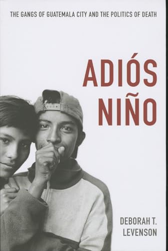 Beispielbild fr Adiós Niño: The Gangs of Guatemala City and the Politics of Death zum Verkauf von BooksRun