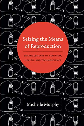 Imagen de archivo de Seizing the Means of Reproduction: Entanglements of Feminism, Health, and Technoscience (Experimental Futures) a la venta por A1AMedia