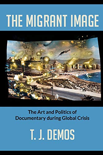 Imagen de archivo de The Migrant Image: The Art and Politics of Documentary during Global Crisis a la venta por Midtown Scholar Bookstore