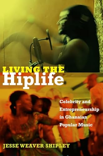 9780822353522: Living the Hiplife: Celebrity and Entrepreneurship in Ghanaian Popular Music