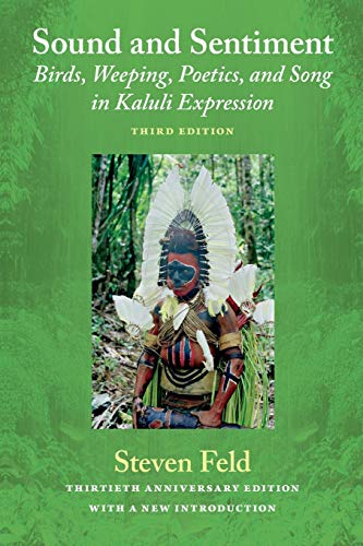 Sound and Sentiment: Birds, Weeping, Poetics, and Song in Kaluli Expression, 3rd edition with a new introduction by the author (9780822353652) by Feld, Steven