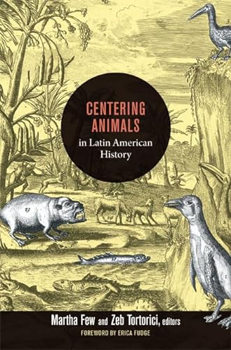 9780822353836: Centering Animals in Latin American History