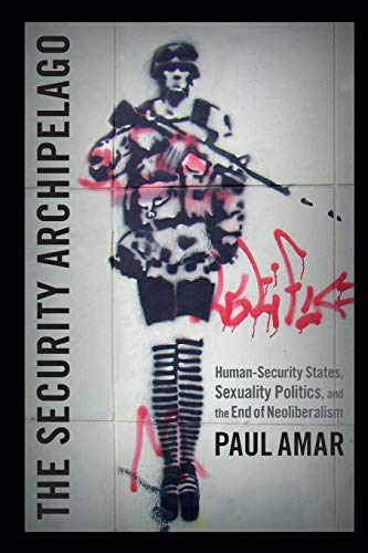 Imagen de archivo de The Security Archipelago : Human-Security States, Sexuality Politics, and the End of Neoliberalism a la venta por Better World Books