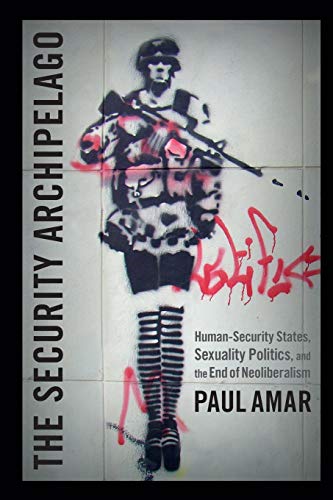 9780822353980: The Security Archipelago: Human-Security States, Sexuality Politics, and the End of Neoliberalism
