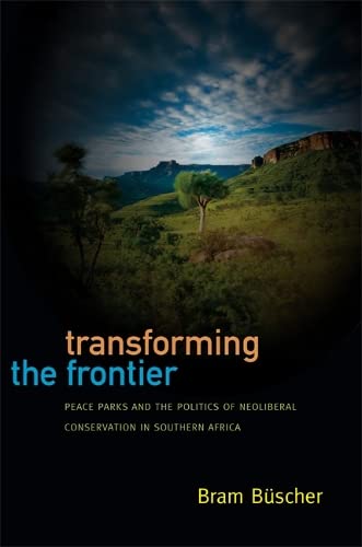 9780822354048: Transforming the Frontier: Peace Parks and the Politics of Neoliberal Conservation in Southern Africa