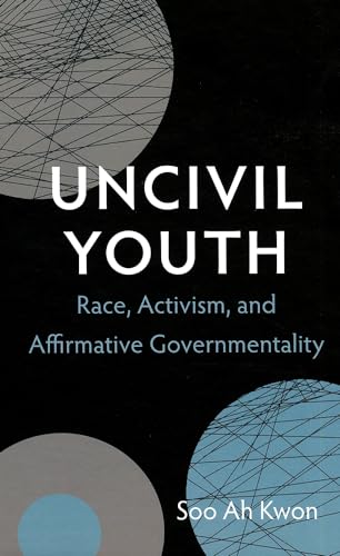 9780822354055: Uncivil Youth: Race, Activism, and Affirmative Governmentality