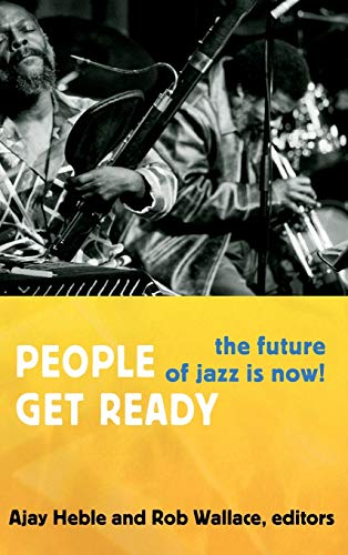 Beispielbild fr People Get Ready: The Future of Jazz Is Now! (Improvisation, Community, and Social Practice) zum Verkauf von Midtown Scholar Bookstore