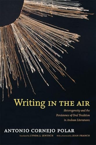 9780822354178: Writing in the Air: Heterogeneity and the Persistence of Oral Tradition in Andean Literatures