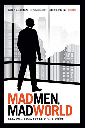 9780822354185: Mad Men, Mad World: Sex, Politics, Style, and the 1960s