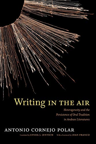 Stock image for Writing in the Air: Heterogeneity and the Persistence of Oral Tradition in Andean Literatures for sale by Night Heron Books