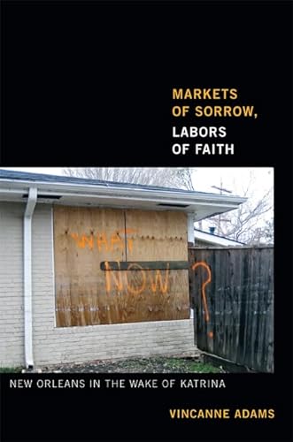 Stock image for Markets of Sorrow, Labors of Faith: New Orleans in the Wake of Katrina for sale by Midtown Scholar Bookstore