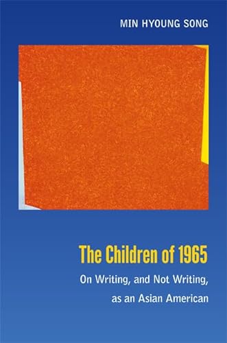 Stock image for The Children of 1965: On Writing, and Not Writing, as an Asian American for sale by Midtown Scholar Bookstore