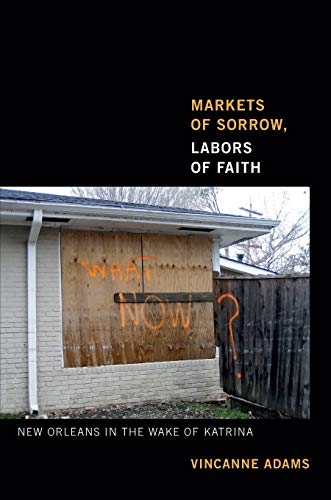 Stock image for Markets of Sorrow, Labors of Faith : New Orleans in the Wake of Katrina for sale by Better World Books