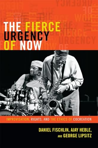 Stock image for The Fierce Urgency of Now: Improvisation, Rights, and the Ethics of Cocreation (Improvisation, Community, and Social Practice) for sale by Goodwill Southern California