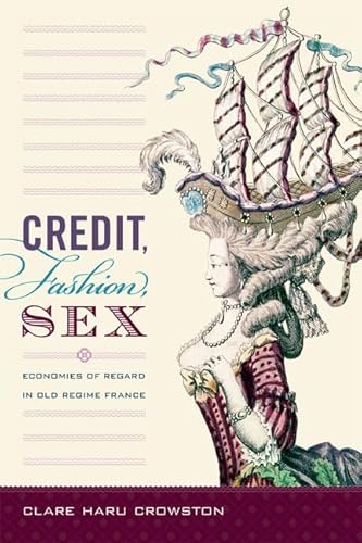 9780822355137: Credit, Fashion, Sex: Economies of Regard in Old Regime France