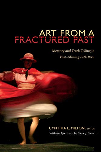 9780822355304: Art from a Fractured Past: Memory and Truth-Telling in Post-Shining Path Peru