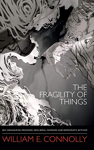 9780822355700: The Fragility of Things: Self-Organizing Processes, Neoliberal Fantasies, and Democratic Activism
