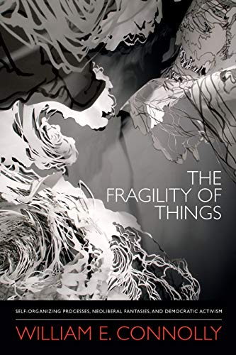 9780822355847: The Fragility of Things: Self-Organizing Processes, Neoliberal Fantasies, and Democratic Activism