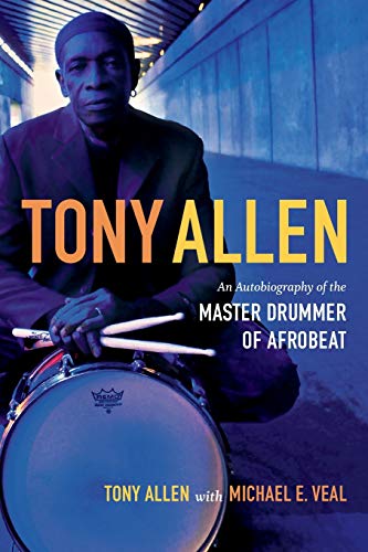 Tony Allen: An Autobiography of the Master Drummer of Afrobeat (9780822355915) by Allen, Tony; Veal, Michael E.