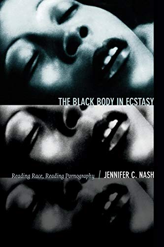 Stock image for The Black Body in Ecstasy   Reading Race, Reading Pornography for sale by Revaluation Books