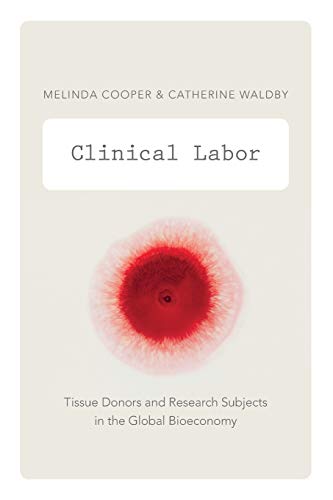 9780822356226: Clinical Labor: Tissue Donors and Research Subjects in the Global Bioeconomy (Experimental Futures)