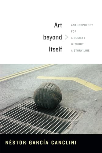 Stock image for Art beyond Itself: Anthropology for a Society without a Story Line for sale by Books Unplugged