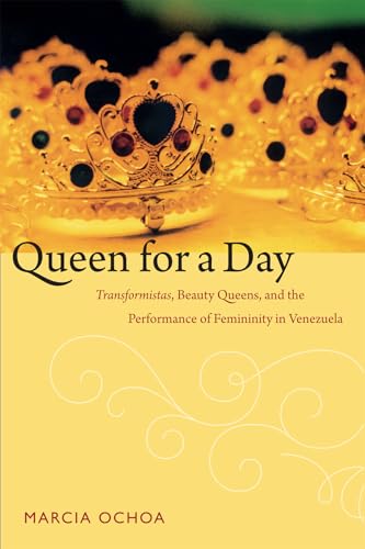 Stock image for Queen for a Day   Transformistas, Beauty Queens, and the Performance of Femininity in Venezuela for sale by Revaluation Books
