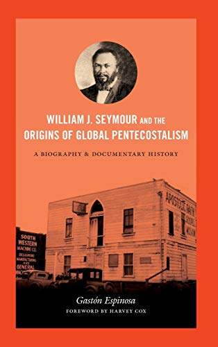 Beispielbild fr William J. Seymour and the Origins of Global Pentecostalism: A Biography and Documentary History zum Verkauf von Lucky's Textbooks